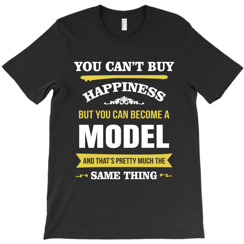 Happiness Is Being A Model. Cool Gift T-shirt | Artistshot