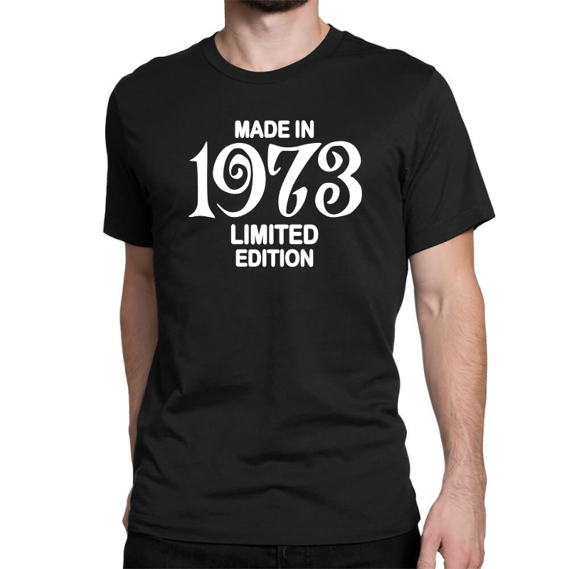 Made In 1973 Limited Edition For Dark Classic T-shirt | Artistshot