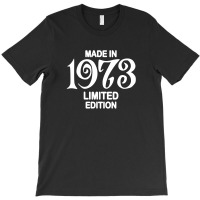 Made In 1973 Limited Edition For Dark T-shirt | Artistshot