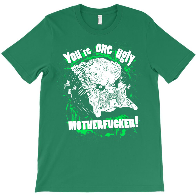 You Are One Ugly Motherfucker! T-shirt | Artistshot