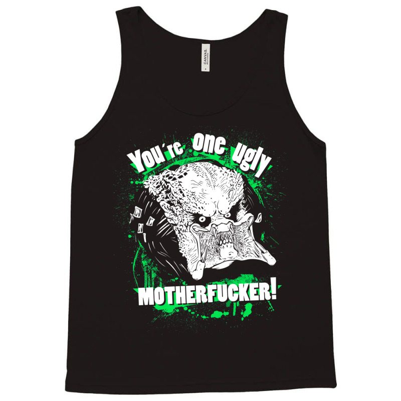 You Are One Ugly Motherfucker! Tank Top | Artistshot