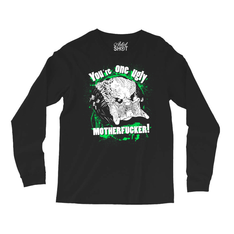 You Are One Ugly Motherfucker! Long Sleeve Shirts | Artistshot