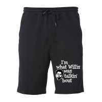 Im What Willis Was Talking About Fleece Short | Artistshot