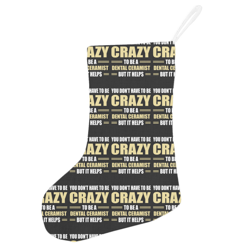 You Don't Have To Be Crazy To Be A Dental Ceramist Holiday Stocking | Artistshot