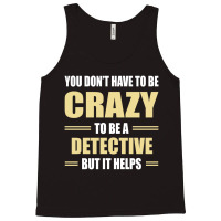 You Don't Have To Be Crazy To Be A Detective Tank Top | Artistshot