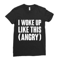 I Woke Up Like This  Angry Ladies Fitted T-shirt | Artistshot