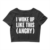 I Woke Up Like This  Angry Crop Top | Artistshot