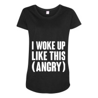 I Woke Up Like This  Angry Maternity Scoop Neck T-shirt | Artistshot