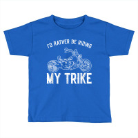 I´d Rather Be Riding My Trike Trike Motorcycle Triker Toddler T-shirt | Artistshot