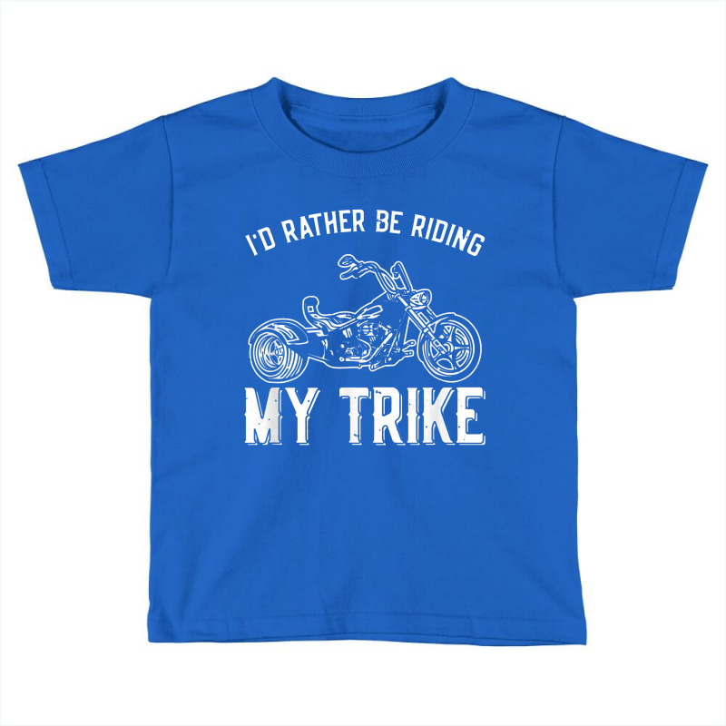 I´d Rather Be Riding My Trike Trike Motorcycle Triker Toddler T-shirt by tonierich | Artistshot