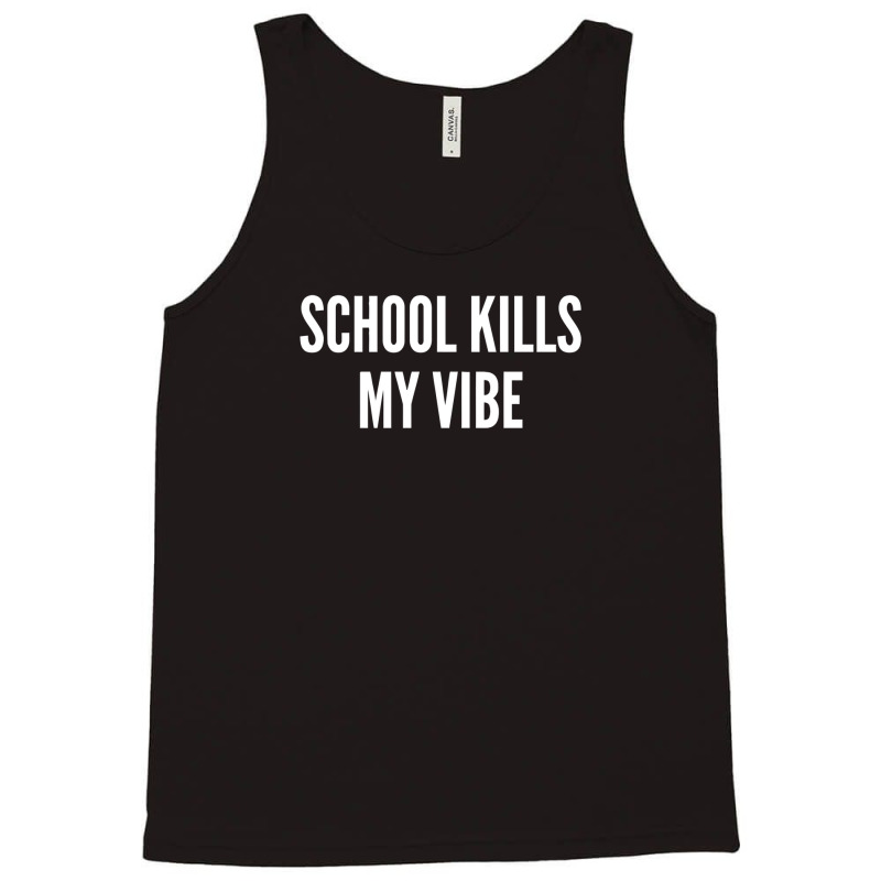 School Kills My Vibe   Funny Classroom College Humor Tank Top | Artistshot