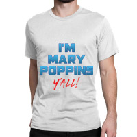 I'm Mary Poppiny'all Classic T-shirt | Artistshot