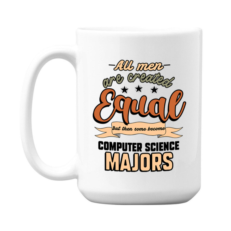 All Men Are Created Equal But Then Some Become Computer Science Majors 15 Oz Coffee Mug | Artistshot