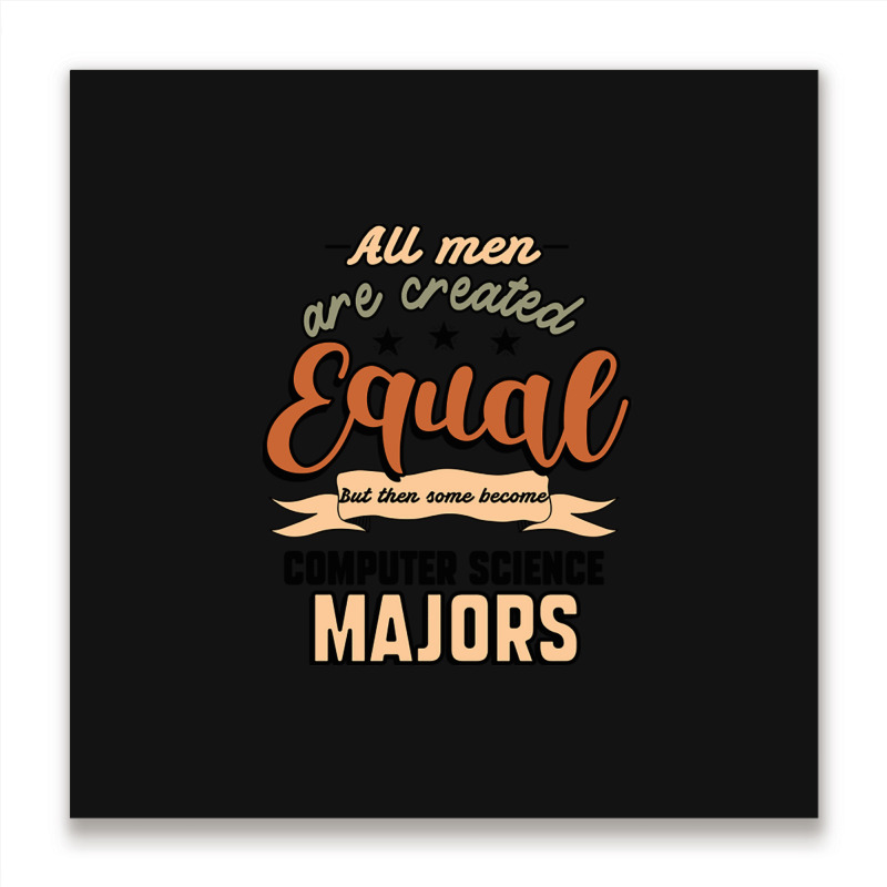 All Men Are Created Equal But Then Some Become Computer Science Majors Metal Print Square | Artistshot