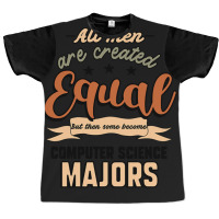 All Men Are Created Equal But Then Some Become Computer Science Majors Graphic T-shirt | Artistshot