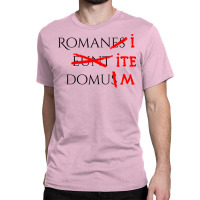 Romans Go Home Classic T-shirt | Artistshot