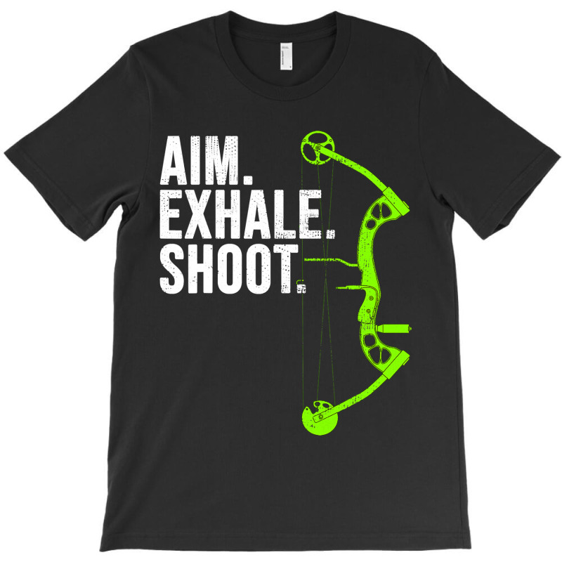 Archery Bow Hunting  Aim Exhale Shoot T-shirt | Artistshot