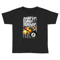 Shut Up And Shoot T Shirt Billiard 8 Ball Pool Player Tee T Shirt Toddler T-shirt | Artistshot