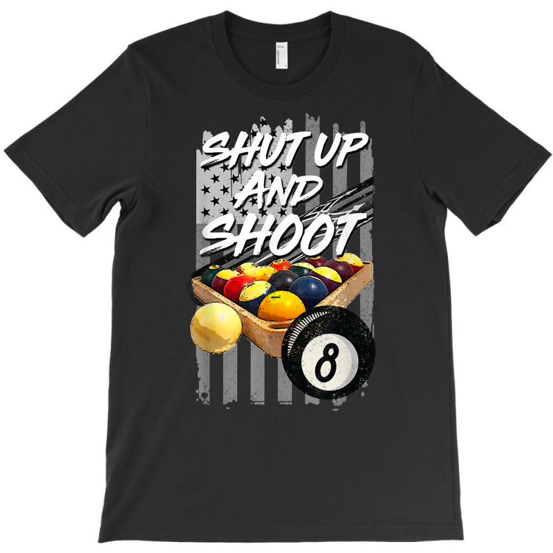 Shut Up And Shoot T Shirt Billiard 8 Ball Pool Player Tee T Shirt T-shirt | Artistshot