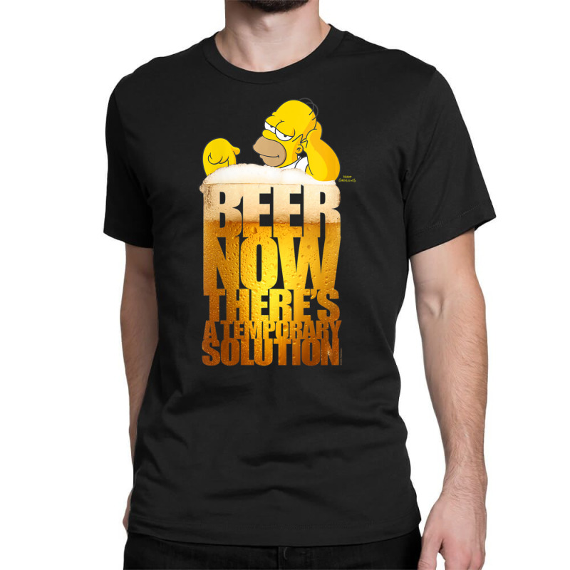 The Simpsons Homer Simpson Beer Thereâ€™s A Temporary Solution V- Classic T-shirt by nettiemoodyrjn | Artistshot