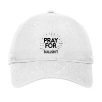 Pray For Bullshit Adjustable Cap | Artistshot