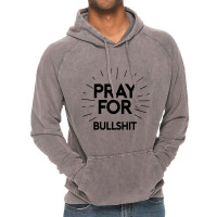 Pray For Bullshit Vintage Hoodie | Artistshot