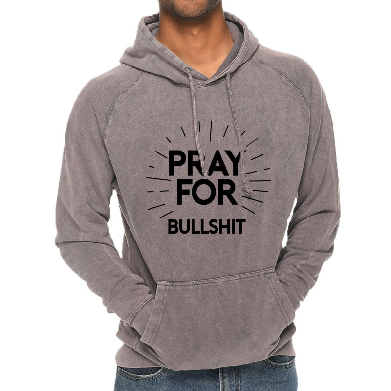 Pray For Bullshit Vintage Hoodie by ANTHONYSMITHHH | Artistshot