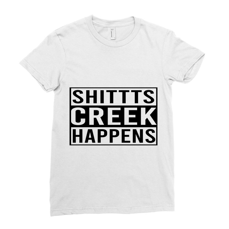 Shitts Creek Happens Ladies Fitted T-Shirt by ANTHONYSMITHHH | Artistshot