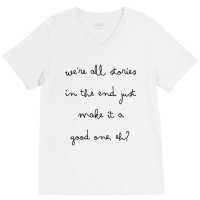 We&x27;re All Stories In The End. Just Make It A Good One, Eh Fitted S V-neck Tee | Artistshot