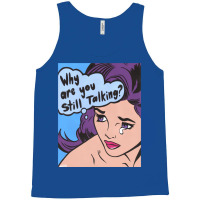 Why Are You Still Talking Tank Top | Artistshot