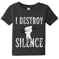 I Destroy Silence Drums Funny Drummer Baby Tee | Artistshot