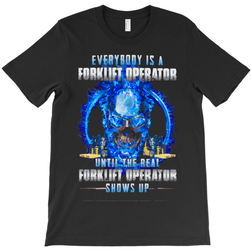 Everybody Is A Forklift Operator T-shirt | Artistshot
