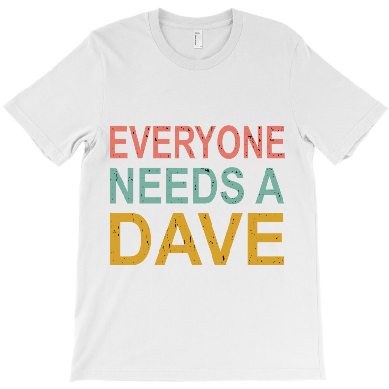 Everyone Needs A Dave Nice T-shirt | Artistshot