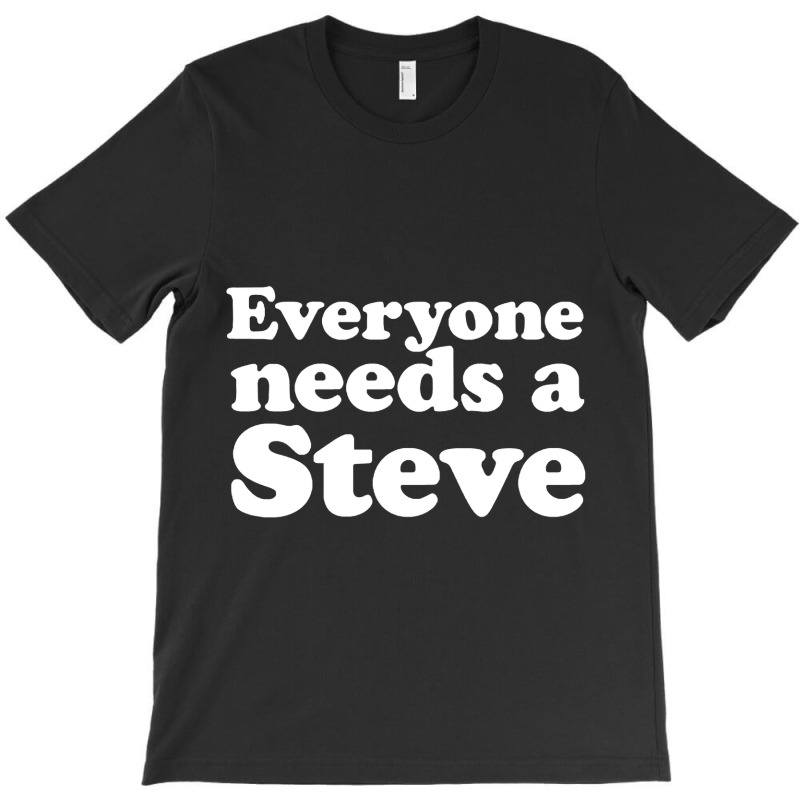 Everyone Needs A Steve T-shirt | Artistshot