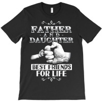Father And Daughter Best Friend For Life Gift For Dad Gift For Daughte T-shirt | Artistshot