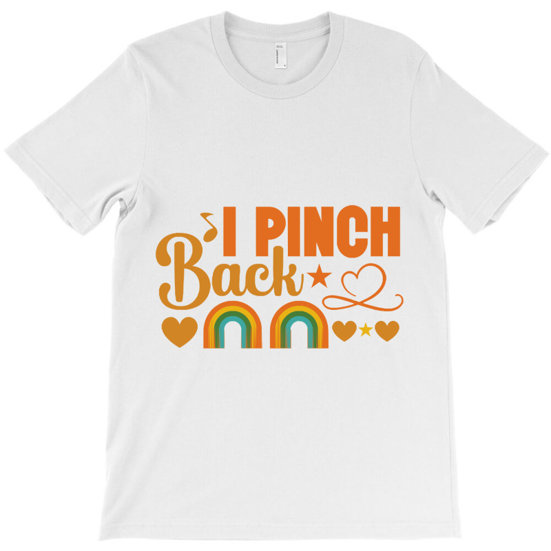 I Pinch Back St Patricks Day Gifts T-shirt | Artistshot