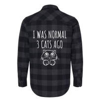 I Was Normal 3 Cats Ago   Funny Cat Gift Flannel Shirt | Artistshot