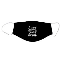 I Went From Mama To Mommy To Mom To Bruh Funny Mot Face Mask | Artistshot