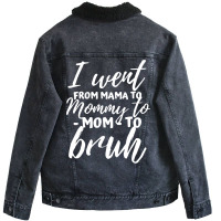 I Went From Mama To Mommy To Mom To Bruh Funny Mot Unisex Sherpa-lined Denim Jacket | Artistshot