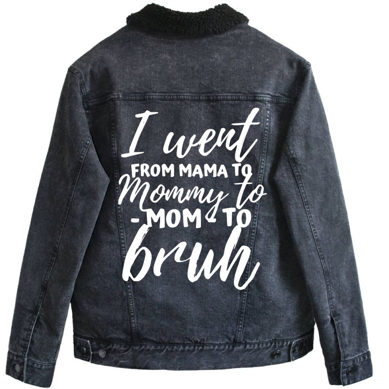 I Went From Mama To Mommy To Mom To Bruh Funny Mot Unisex Sherpa-lined Denim Jacket | Artistshot