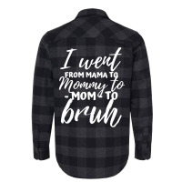 I Went From Mama To Mommy To Mom To Bruh Funny Mot Flannel Shirt | Artistshot