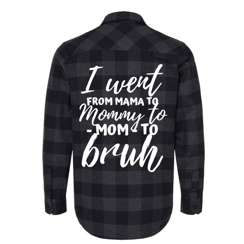 I Went From Mama To Mommy To Mom To Bruh Funny Mot Flannel Shirt | Artistshot