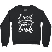 I Went From Mama To Mommy To Mom To Bruh Funny Mot Crewneck Sweatshirt | Artistshot
