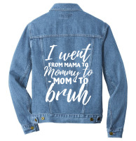 I Went From Mama To Mommy To Mom To Bruh Funny Mot Men Denim Jacket | Artistshot