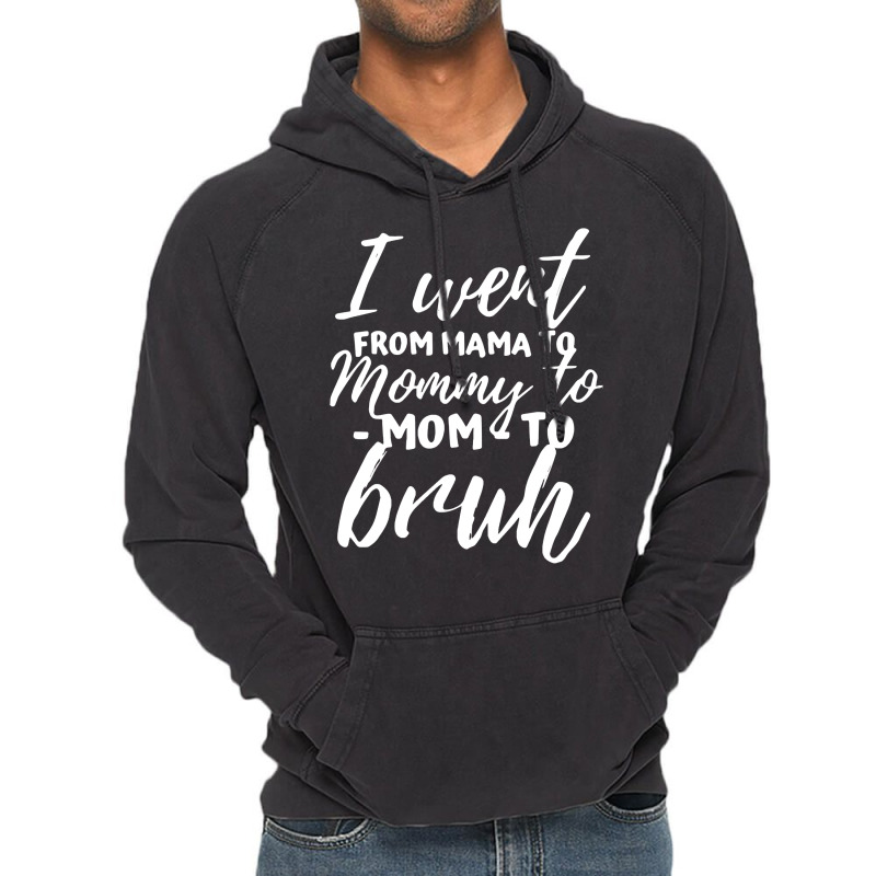 I Went From Mama To Mommy To Mom To Bruh Funny Mot Vintage Hoodie | Artistshot