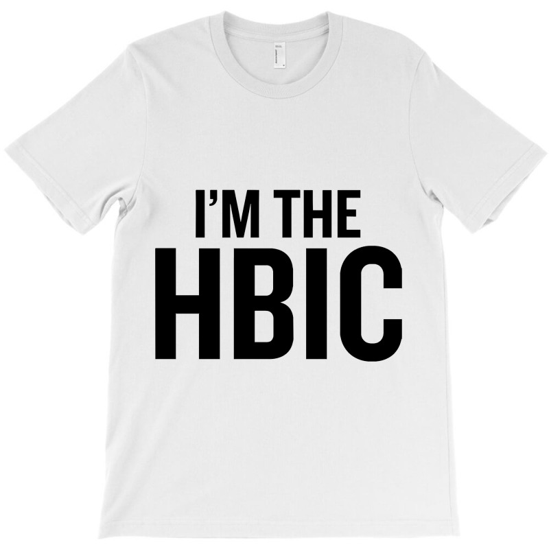 I39m The Hbic T-shirt | Artistshot