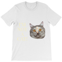 Im Not A Cat T-shirt | Artistshot