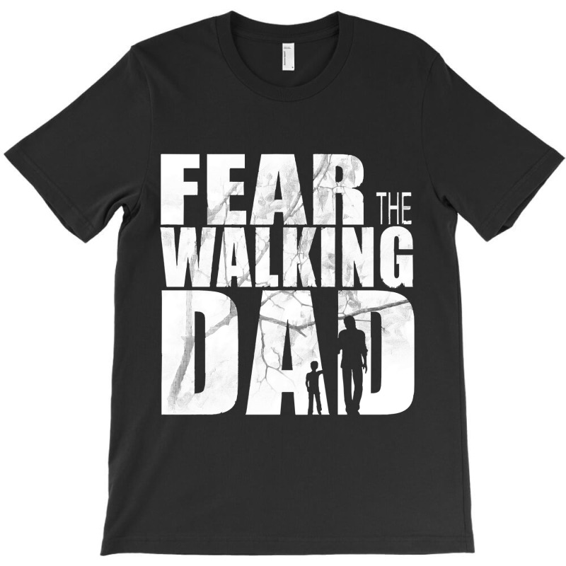 Fear The Walking Dad Cool Tv Shower Fans Design T-shirt | Artistshot
