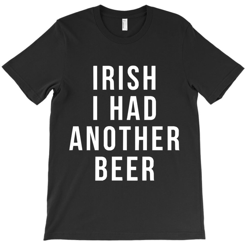 Irish I Had Another Beer Shirt T-shirt | Artistshot