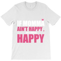 If Mama Aint Happy Aint Nobody Happy T Shirt T-shirt | Artistshot
